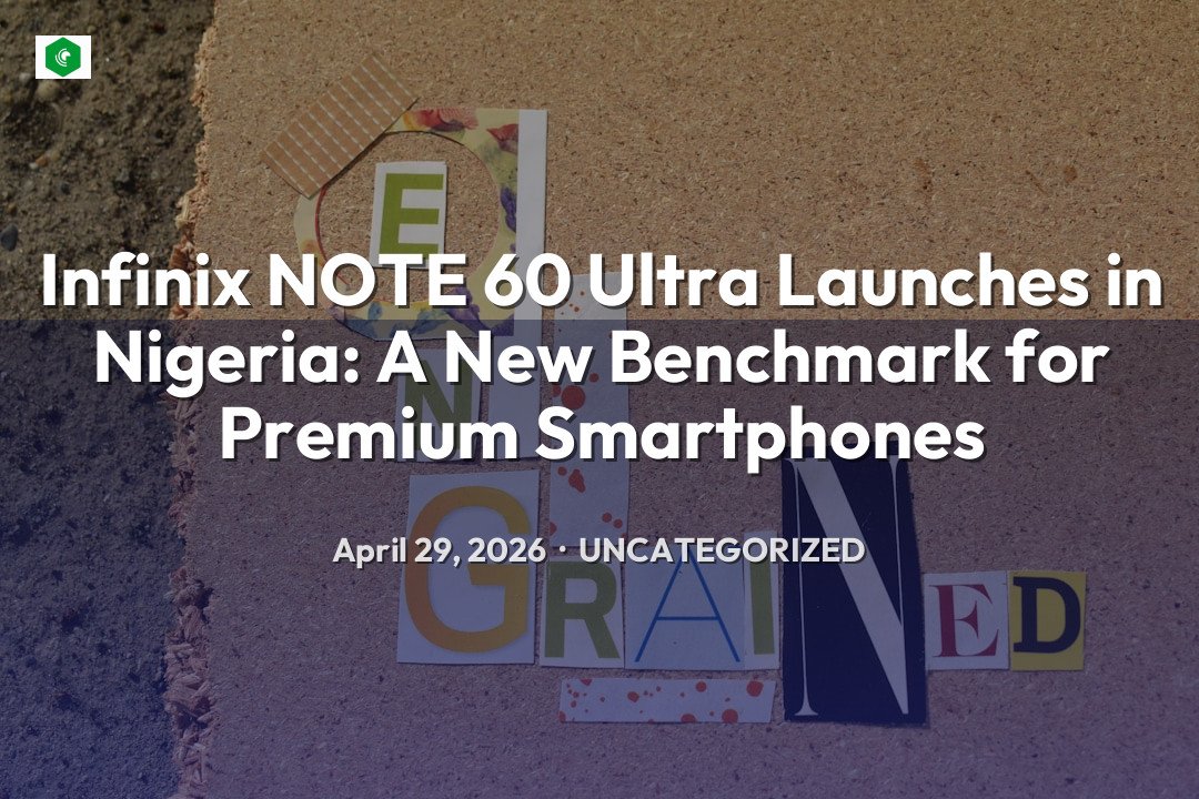 Infinix NOTE 60 Ultra Launches in Nigeria: A New Benchmark for Prem… – Uncategorized | SYSTEM 14
